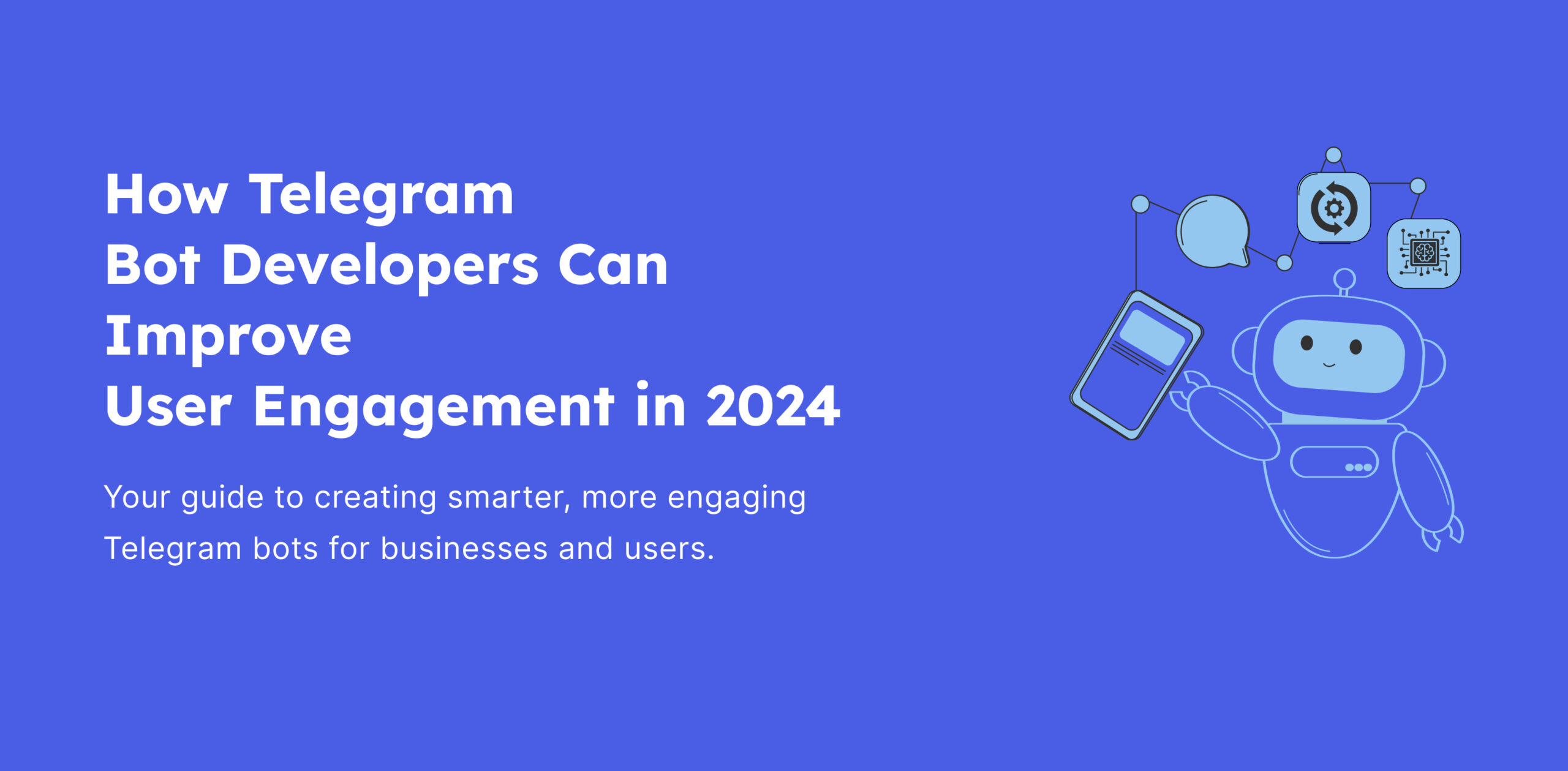 How Telegram Bot Developers Can Improve User Engagement in 2024